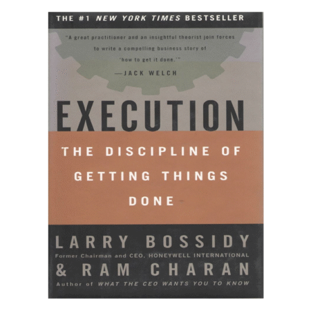 Execution: The Discipline of Getting Things Done by Larry Bossidy, Ram Charan