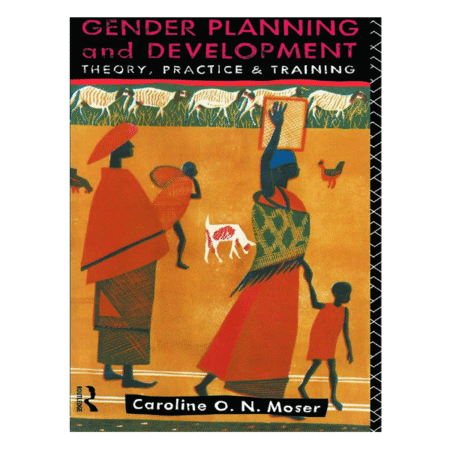 Gender Planning and Development: Theory, Practice and Training 1st Edition by Caroline Moser