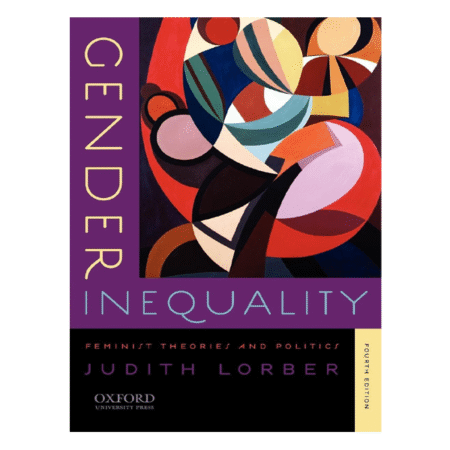 Gender Inequality: Feminist Theories and Politics: 4th by Judith Lorber