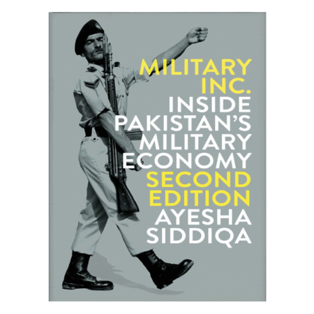 Military, Inc.: Inside Pakistan's Military Economy by Ayesha Siddiqa