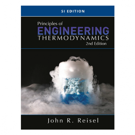 Principles of Engineering Thermodynamics Si Edition by John R. Reisel