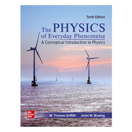 Physics of Everyday Phenomena 10th by W. Thomas Griffith