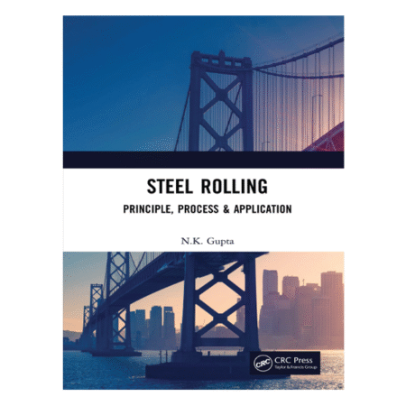 Steel Rolling Principle, Process & Application by N.K. Gupta