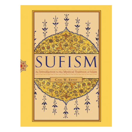 Sufism: An Introduction to the Mystical Tradition of Islam by Carl W. Ernst Ph.D.