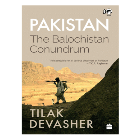 Pakistan: The Balochistan Conundrum by Tilak Devasher