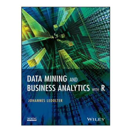 Data Mining and Business Analytics with R by Johannes Ledolter