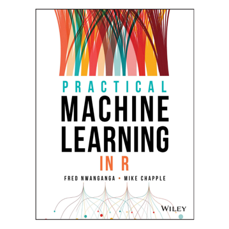 Practical Machine Learning in R by Fred Nwanganga
