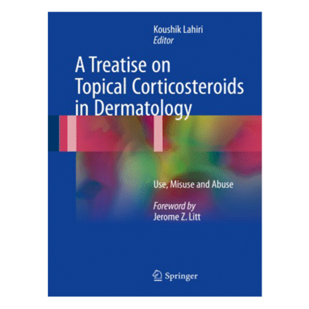 A Treatise on Topical Corticosteroids in Dermatology by Koushik Lahiri