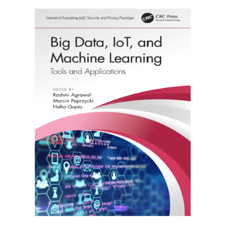 Big Data, IoT, and Machine Learning by Rashmi Agrawal