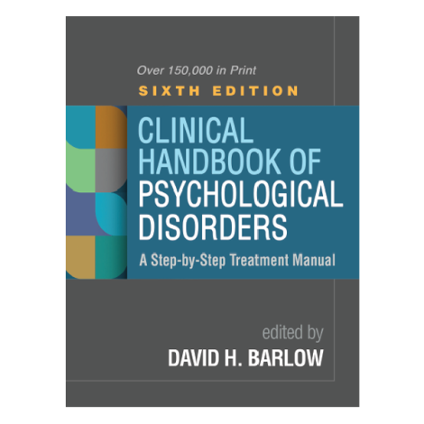 Clinical Handbook of Psychological Disorders 6th by David H. Barlow