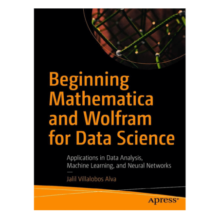 Beginning Mathematica and Wolfram for Data Science by Jalil Villalobos Alva