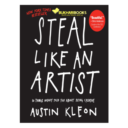 Steal Like an Artist: 10 Things Nobody Told You About Being Creative by Austin Kleon