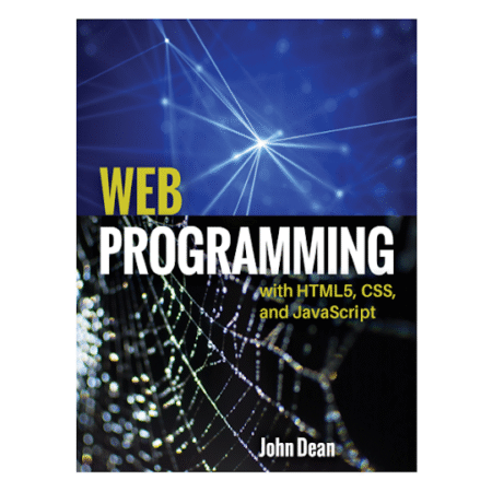 Web Programming with HTML5, CSS, and JavaScript by John Dean