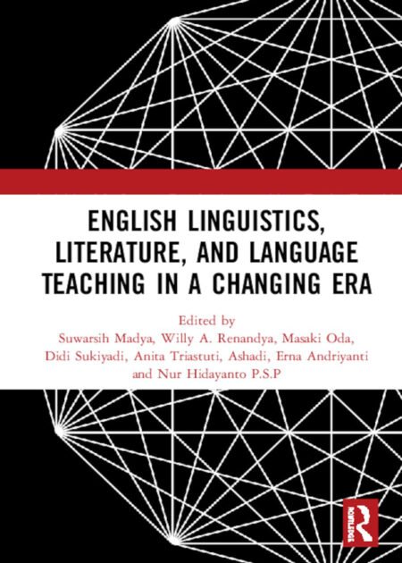 English Linguistics, Literature, and Language Teaching in a Changing Era 1st by  Suwarsih Madya