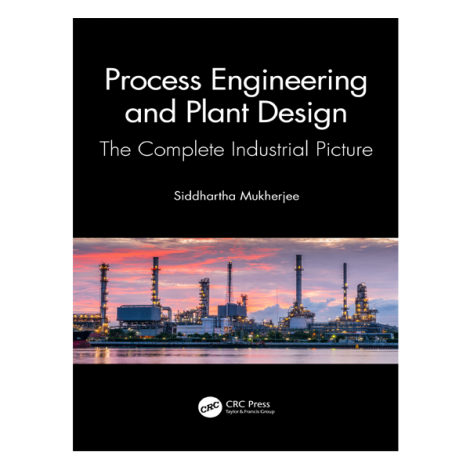Process Engineering and Plant Design 1st By Siddhartha Mukherjee