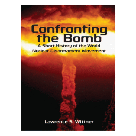 Confronting the Bomb by Lawrence S. Wittner
