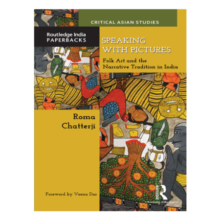 Speaking with Pictures Folk Art and the Narrative Tradition in India By Roma Chatterji