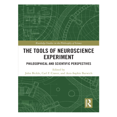The Tools of Neuroscience Experiment 1st By John Bickle
