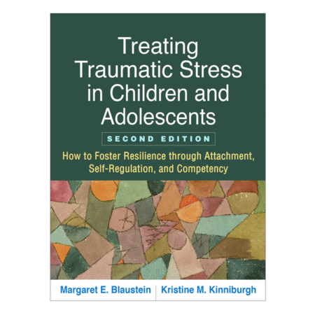 Treating Traumatic Stress in Children and Adolescents 2nd by Margaret E. Blaustein