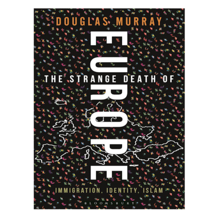 The Strange Death of Europe: Immigration, Identity, Islam Douglas Murray