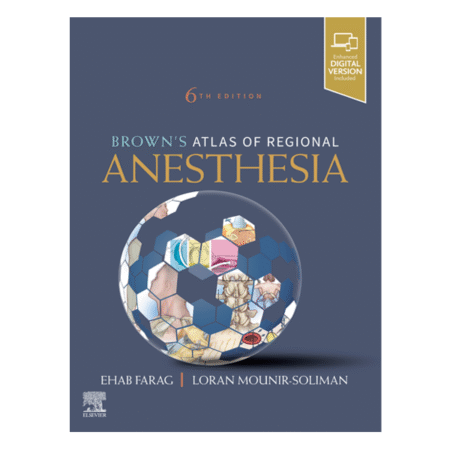 Brown's Atlas of Regional Anesthesia 6th by Ehab Farag MD FRCA FASA