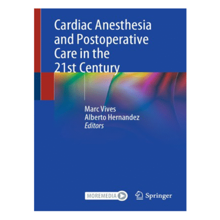 Cardiac Anesthesia and Postoperative Care in the 21st Century 1st ed. by Marc Vives