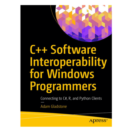 C++ Software Interoperability for Windows Programmers 1st by Adam Gladstone