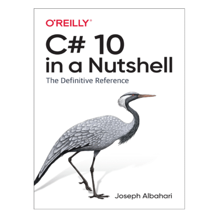 C# 10 in a Nutshell: The Definitive Reference 1st by Joseph Albahari