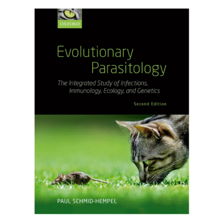 Evolutionary Parasitology: The Integrated Study of Infections, Immunology, Ecology, and Genetics 2nd by Paul Schmid-Hempel