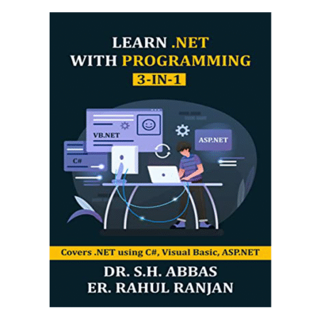 Learn .Net with Programming ( 3 in 1 ): Covers .NET using C#, Visual Basic ASP.NET