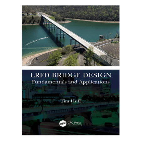 LRFD Bridge Design Fundamentals and Applications By Tim Huff 1st Edition