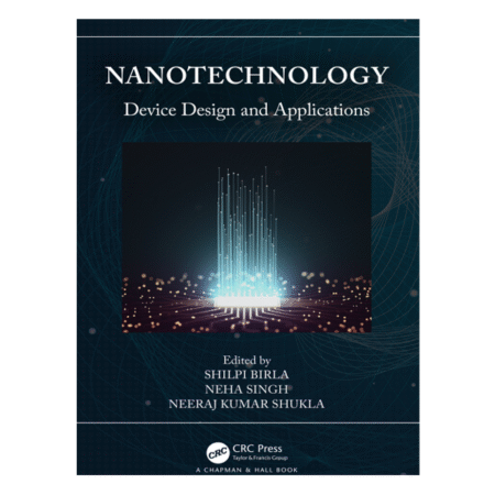 Nanotechnology Device Design and Applications By Shilpi Birla