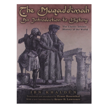 The Muqaddimah: An Introduction to History by Ibn Khaldûn