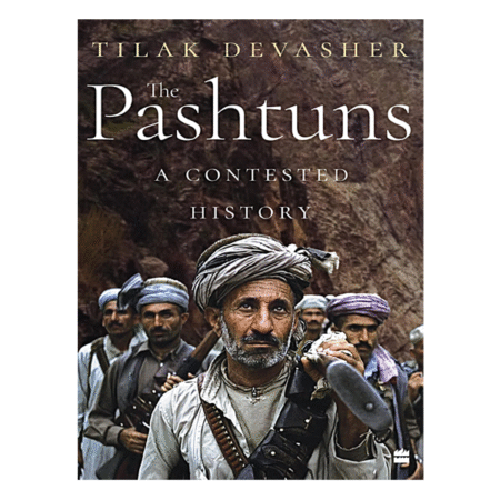 The Pashtuns: A Contested History by Tilak Devasher