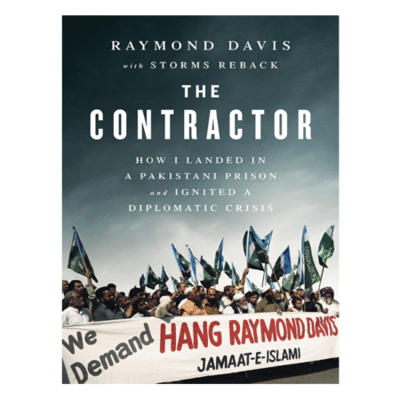 The Contractor: How I Landed in a Pakistani Prison and Ignited a Diplomatic Crisis by Raymond Davis