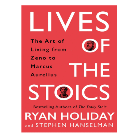 Lives of the Stoics by Ryan Holiday