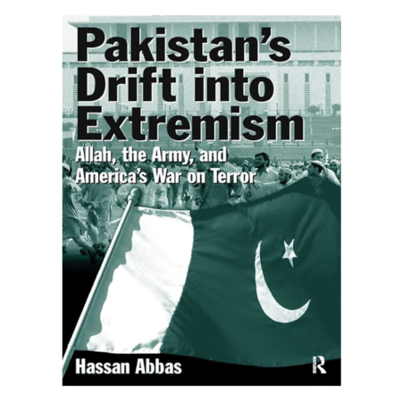 Pakistan's Drift Into Extremism by Hassan Abbas