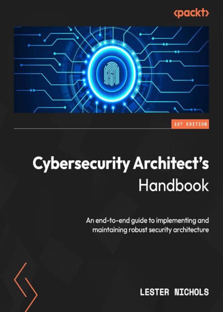 Cybersecurity Architect's Handbook by Lester Nichols