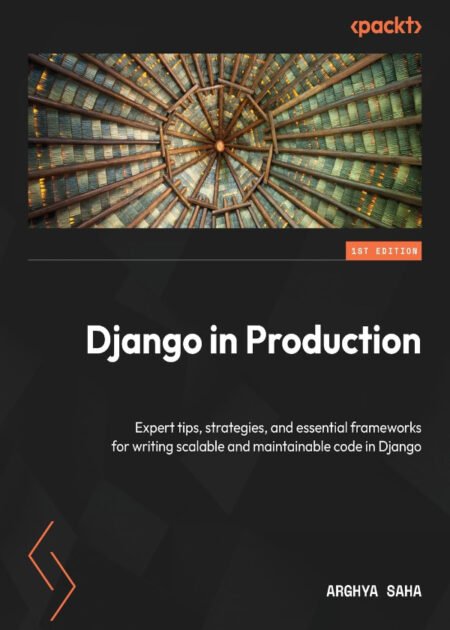 Django in Production 1st Ed. by Arghya Saha