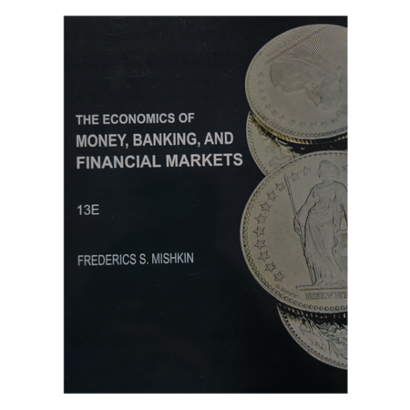 The Economics of Money, Banking and Financial Markets, Global Edition 13th by Frederic Mishkin