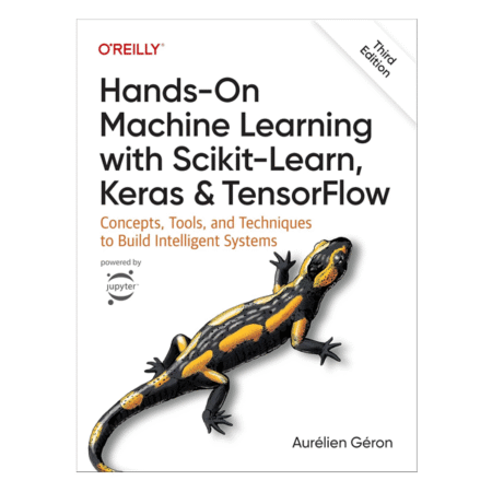 Hands-On Machine Learning with Scikit-Learn, Keras, and TensorFlow: Concepts, Tools, and Techniques to Build Intelligent Systems 3rd by Aurélien Géron